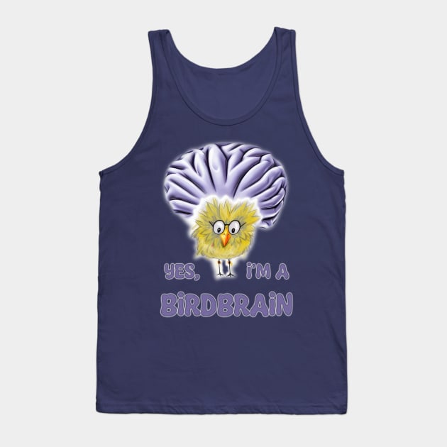 Funny Bird - Yes, I'm a Birdbrain Tank Top by designs-by-ann